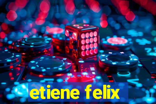 etiene felix